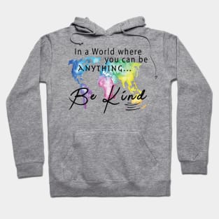 In A World Where You Can Be Anything ... Be Kind Hoodie